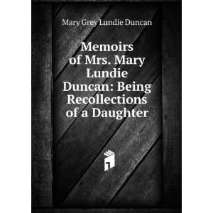   Lundie Duncan: Being Recollections of a Daughter: Mary Grey Lundie