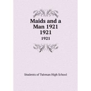  Maids and a Man 1921. 1921 Students of Tubman High School 