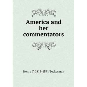  America and her commentators Henry T. 1813 1871 Tuckerman 