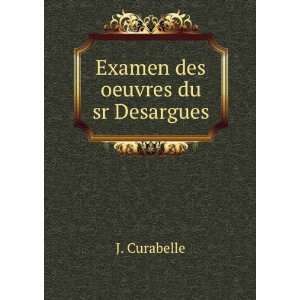  Examen des oeuvres du sr Desargues: J. Curabelle: Books