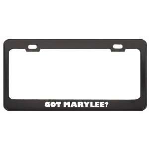 Got Marylee? Girl Name Black Metal License Plate Frame Holder Border 