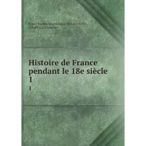  Histoire de France pendant le 18e siÃ¨cle. 1 Charles 