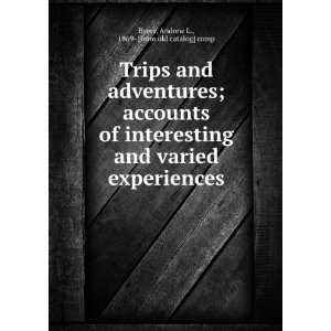  Trips and adventures; accounts of interesting and varied 