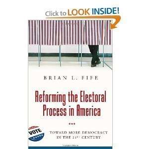  Brian L. Fifesreforming the Electoral Process in America 