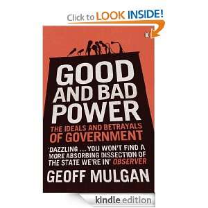 Good and Bad Power: The Ideals and Betrayals of Government: Geoff 