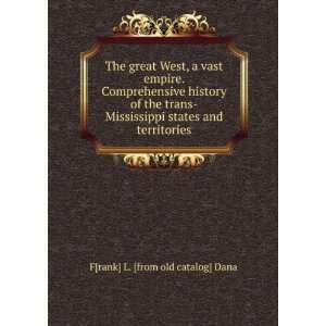  The great West, a vast empire. Comprehensive history of 