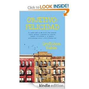 Objetivo felicidad (Spanish Edition) Gretchen Rubin , Núria Martí 