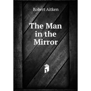  The Man in the Mirror Robert Aitken Books