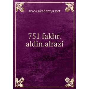  751 fakhr.aldin.alrazi: www.akademya.net: Books
