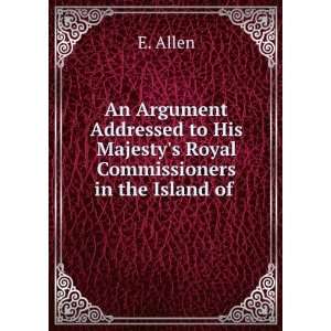   His Majestys Royal Commissioners in the Island of . E. Allen Books