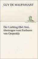 Der Liebling (Bel Ami, Bertragen Vom Freiherrn Von Ompteda)