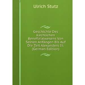   Zeit Alexanders Iii. (German Edition): Ulrich Stutz:  Books