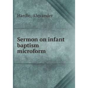    Sermon on infant baptism microform Alexander Hardie Books