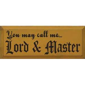  You May Call Me Lord & Master Wooden Sign