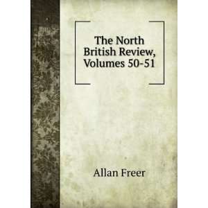    The North British Review, Volumes 50 51 Allan Freer Books
