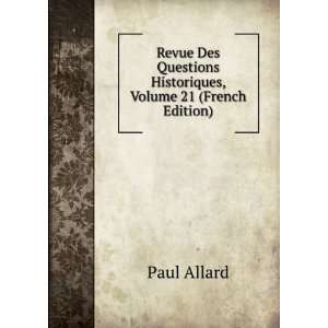   Questions Historiques, Volume 21 (French Edition): Paul Allard: Books
