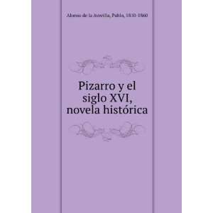   el siglo XVI, novela histoÌrica: Pablo, 1810 1860 Alonso de la