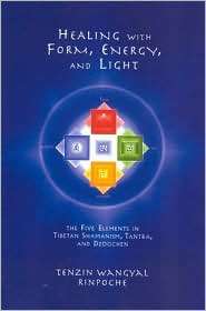 Healing with Form, Energy and Light The Five Elements in Tibetan 