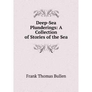  Deep Sea Plunderings A Collection of Stories of the Sea 