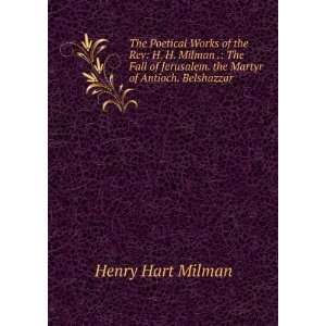   Jerusalem. the Martyr of Antioch. Belshazzar Henry Hart Milman Books