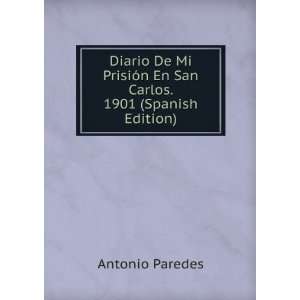   En San Carlos. 1901 (Spanish Edition): Antonio Paredes: Books