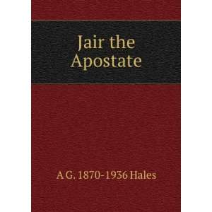  Jair the Apostate A G. 1870 1936 Hales Books