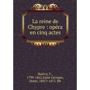  La reine de Chypre  opÃ©ra en cinq actes F., 1799 1862 