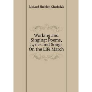  Working and Singing: Poems, Lyrics and Songs On the Life 