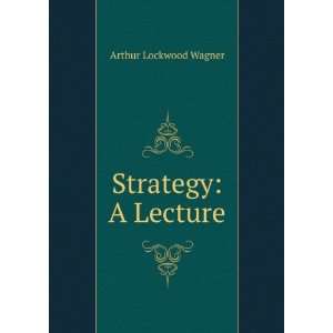  Strategy A Lecture Arthur Lockwood Wagner Books