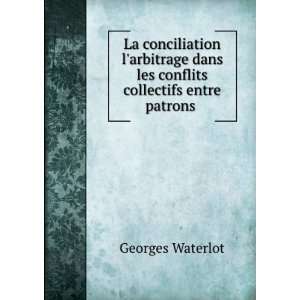   dans les conflits collectifs entre patrons . Georges Waterlot Books