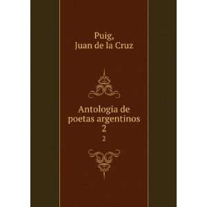    Antologia de poetas argentinos. 2 Juan de la Cruz Puig Books