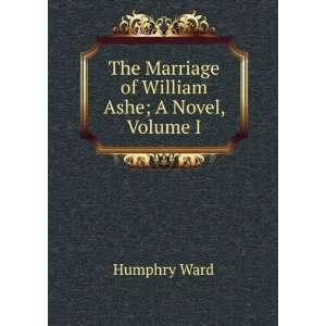   The Marriage of William Ashe; A Novel, Volume I Humphry Ward Books