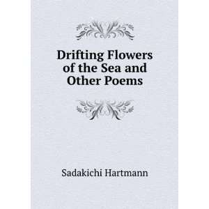  Drifting Flowers of the Sea and Other Poems Sadakichi 