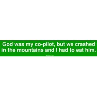  God was my co pilot, but we crashed in the mountains and I 