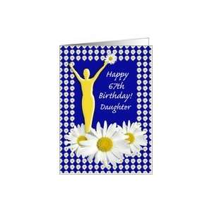  67th Birthday Daughter Joy of Living Daisies Card: Toys 
