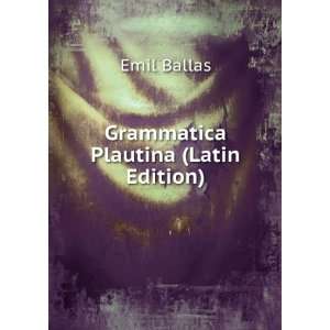 Grammatica Plautina (Latin Edition) Emil Ballas Books