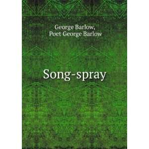  Song spray Poet George Barlow George Barlow Books