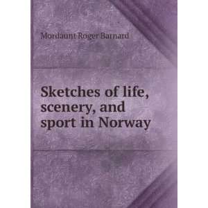   of life, scenery, and sport in Norway Mordaunt Roger Barnard Books