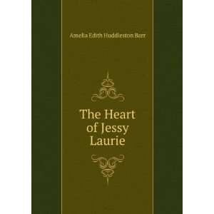    The Heart of Jessy Laurie Amelia Edith Huddleston Barr Books