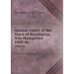   of Barrington, New Hampshire. 1945 46 Barrington (N.H.  Town) Books