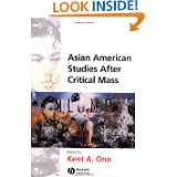 Asian American Studies After Critical Mass by Kent A. Ono (Jan 3, 2005 