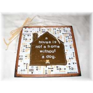  A House Is Not a Home Without a Dog Wooden Wall Art Sign 