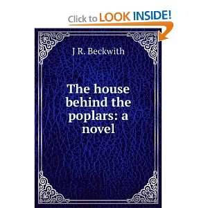    The house behind the poplars: a novel: J R. Beckwith: Books