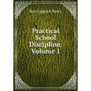    Practical School Discipline, Volume 1 Ray Coppock Beery Books