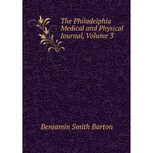   Medical and Physical Journal, Volume 3 Benjamin Smith Barton Books