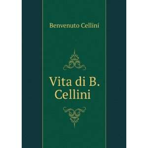  Vita di B. Cellini . Benvenuto Cellini Books