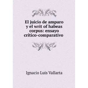  El Juicio De Amparo Y El Writ of Habeas Corpus: Ensayo 