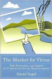 Market for Virtue: The Potential and Limits of Corporate Social 