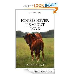 Horses Never Lie About Love Jana Harris  Kindle Store