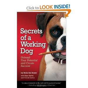 Secrets of a Working Dog: Unleash Your Potential and Create Success 